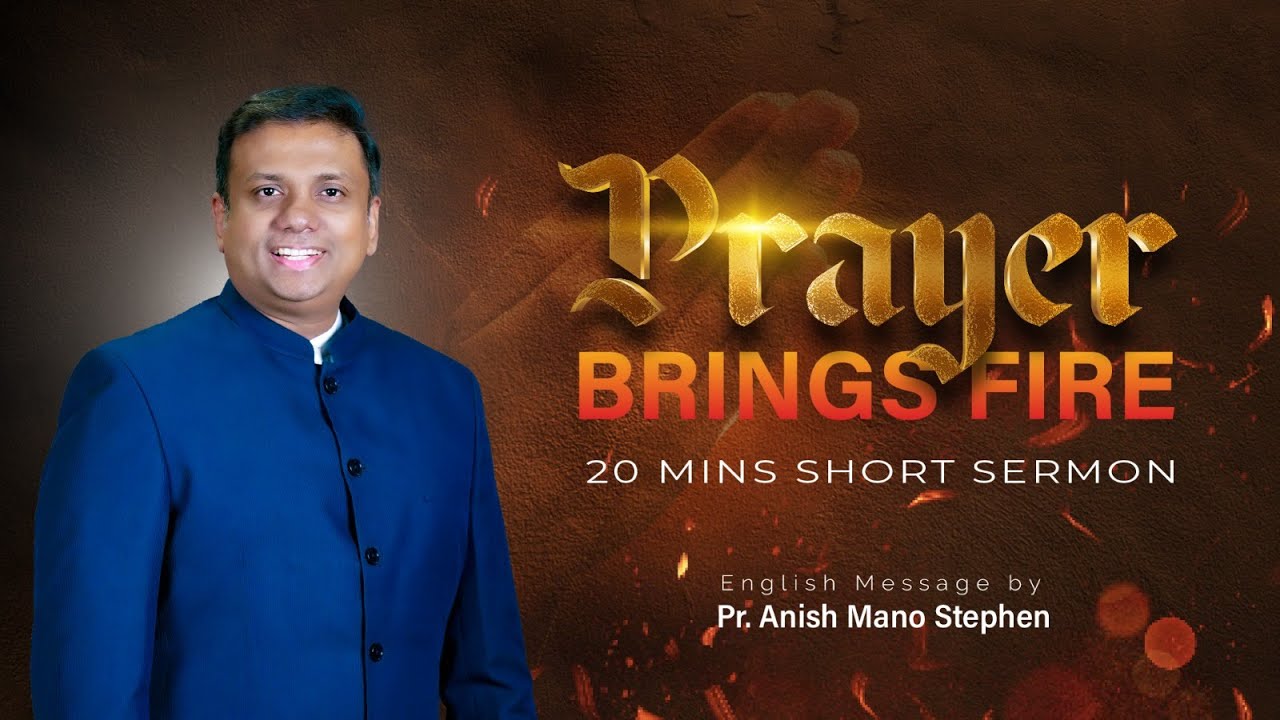 20 Mins English Sermon Prayer Brings Fire Pr Anish Mano Stephen 