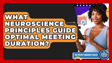 What Neuroscience Principles Guide Optimal Meeting Duration? - The Project Manager Toolkit