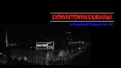 Downtown Durham: A Promise of Progress for All?