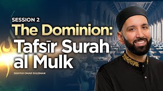 The Dominion: Tafsīr Surah al Mulk | Shaykh Omar Suleiman | Session 2 | Knowledge Retreat 2023