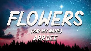 ArrDee - Flowers (Say My Name) [Lyrics]