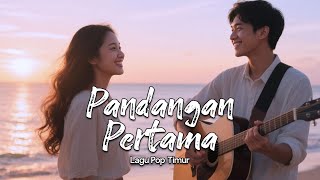 Download Lagu Pandangan Pertama - Nostalgia Pop Romantis dari Indonesia Timur MP3 Download Lagu Pandangan Pertama - Nostalgia Pop Romantis dari Indonesia Timur MP3