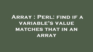 Array : Perl: find if a variable