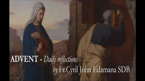 Advent - Daily reflections ( 21st December 2017 ) by Fr.Cyril John Edamana SDB