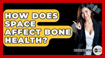 How Does Space Affect Bone Health? - Physics Frontier