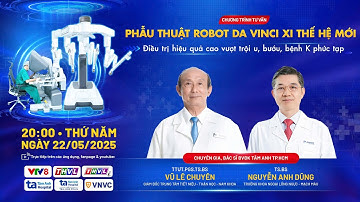Phẫu thuật Robot Da Vinci Xi thế hệ mới, điều trị hơn 120 loại u, bướu, bệnh K phức tạp