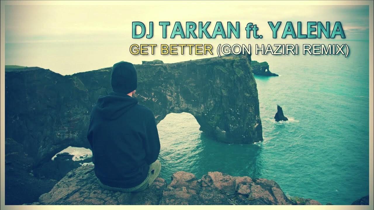 Dj Tarkan Feat Yalena Get Better Lyrics DJ Tarkan, Yalena - Get Better [Gon Haziri RmX] - YouTube