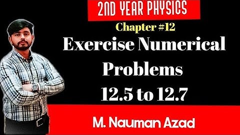 FSc Book 2, Chapter #12, Exercise Numerical problems 12.5 to 12.7