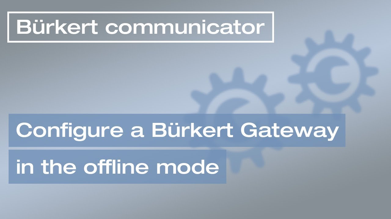 Bürkert Communicator How to configure a Bürkert Gateway in the offline