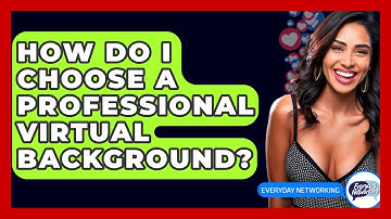 How Do I Choose A Professional Virtual Background? - Everyday-Networking