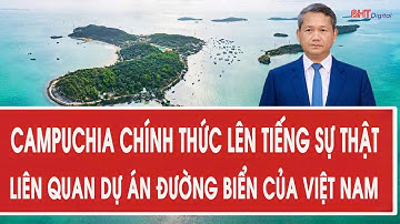 Campuchia chính thức lên tiếng về sự thật liên quan dự án đường biển của Việt Nam