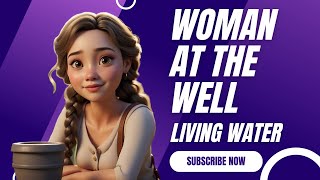Woman at the Well: An Encounter that Changed Everything