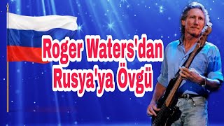 Efsane isim Roger Waters'dan Rusya'ya övgü