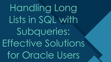Handling Long Lists in SQL with Subqueries: Effective Solutions for Oracle Users