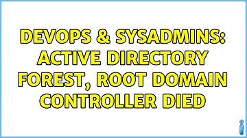 DevOps & SysAdmins: Active Directory forest, root domain controller died