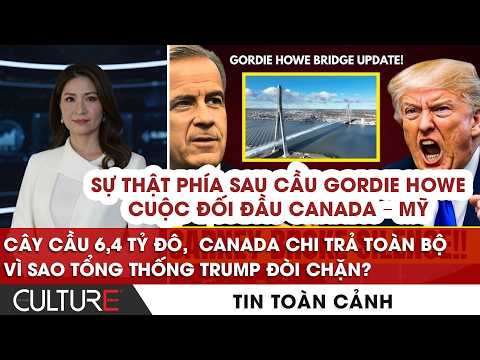 🔴Cầu Canada-Mỹ mới, Canada TRẢ TIỀN, vì sao Trump đòi chặn? Sự thật về Cầu Gordie Howe | TOÀN CẢNH