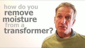 How Do You Remove Moisture From a Transformer?