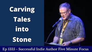 Successful Indie Author Five Minute Focus Ep1335 - Carving Tales into Stone