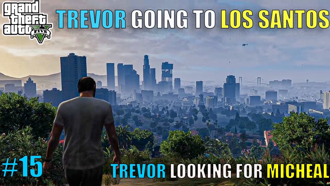 TREVOR LOOKING FOR MICHEAL IN LOS SANTOS/ GTA V GAMEPLAY#15 - YouTube