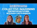 Reimagining Tomorrow: Protopian Futures &amp; Inner Consciousness with Eliza Yvette Esquivel