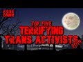 Top Five Terrifying Trans Activists 2019