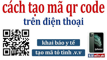 Cách Tạo Mã QR Code  Đơn Giản . Tạo mã qr khai báo y tế ,tạo mã qr tỏ tình crush nhanh chóng .