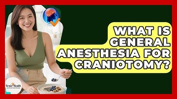 What Is General Anesthesia For Craniotomy? - Brain Health Support Network