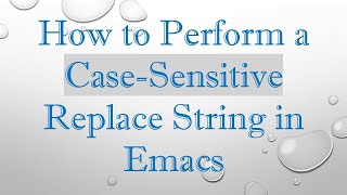 How to Perform a Case-Sensitive Replace String in Emacs