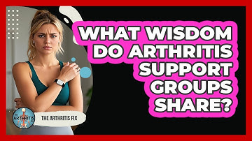 What Wisdom Do Arthritis Support Groups Share? - The Arthritis Fix