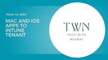 6. How to Add Mac and iOS apps to Intune tenant