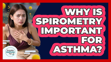 Why Is Spirometry Important For Asthma? - Everyday Asthma Tips