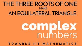 5. Three Roots of 1 form a Pretty Picture, an Equilateral Triangle