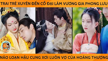 Trai Trẻ Xuyên Đến Hiện Đại Làm Vương Gia Phong Lưu Náo Loạn Hậu Cung Xơi Luôn Vợ Của Hoàng Thượng
