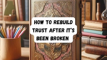 How to Rebuild Trust After It’s Been Broken