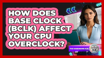 How Does Base Clock (BCLK) Affect Your CPU Overclock? - The Hardware Hub