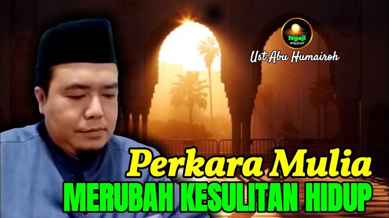 PERKARA MULIA MERUBAH KESULITAN HIDUP-UST ABU HUMAIROH @Ngaji996 