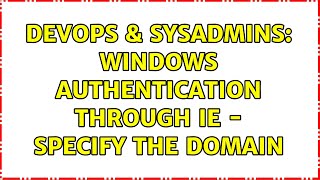 Famous DevOps & SysAdmins: Windows authentication through IE - specify the domain (4 Solutions!!) Wealth