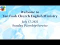 July 17, 2022 Yan Fook English Worship Service ONLINE