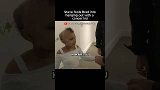 Steve makes Bradley hangout with a cancer kid @S@SteveWillDoIt