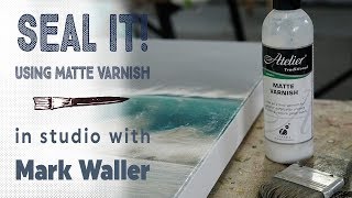 Finishing Your Painting? Seal It! | Studio Tips with Mark Waller