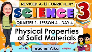 SCIENCE 3 QUARTER 1 LESSON 4 DAY 4 REVISED K-12 Physical Properties of Solid Materials