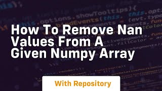 how to remove nan values from a given numpy array