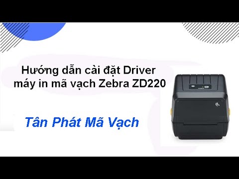 Hướng dẫn cài đặt Driver máy in mã vạch Zebra ZD220
