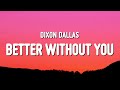 Dixon Dallas - Better Without You (Lyrics)