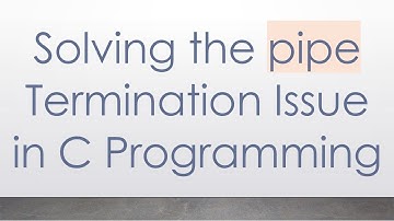 Solving the pipe Termination Issue in C Programming