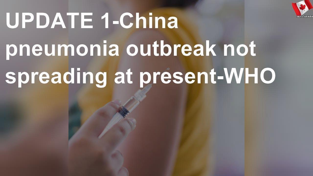 China pneumonia outbreak not spreading at present WHO YouTube
