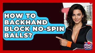 How To Backhand Block No-Spin Balls? - Ping Pong Prodigy