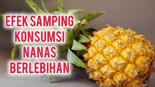 JANGAN DI KONSUMSI BERLEBIHAN, 7 EFEK SAMPING BUAH NANAS