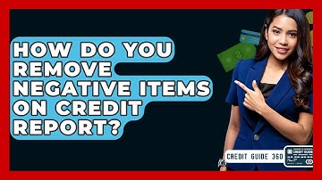 How Do You Remove Negative Items On Credit Report? - CreditGuide360.com