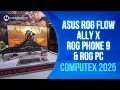 Trải Nghiệm Game Cực Đỉnh Với ASUS ROG FLOW, ALLY X, ROG PHONE 9 &amp; ROG PC | Computex 2025 P13